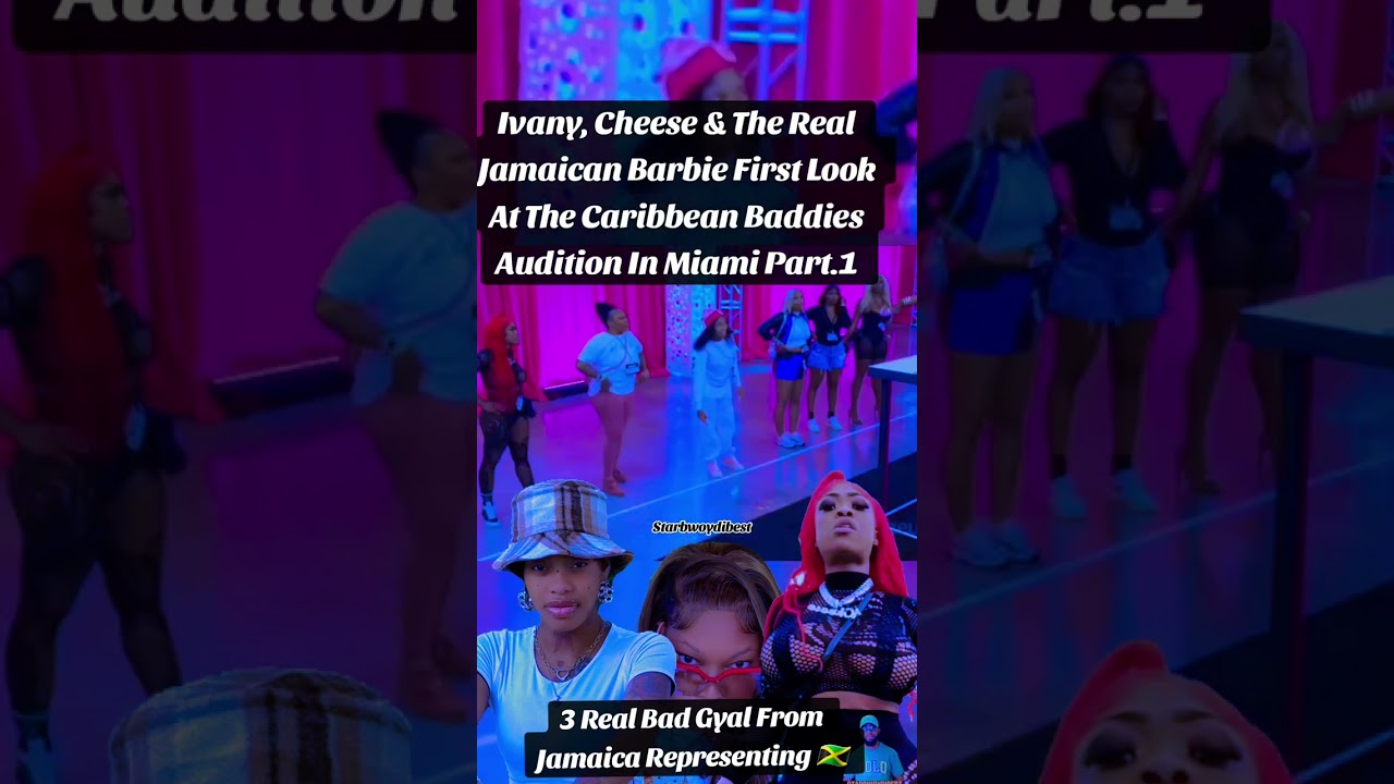 Ivany, Cheese & Real Jamaican Barbie First Look At The Caribbean Baddies Audition In Miami Part 1