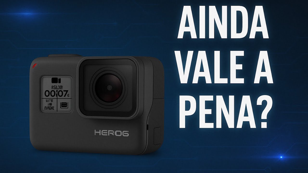 GoPro Hero6: Ainda vale a pena?             [ Análise/ Review]