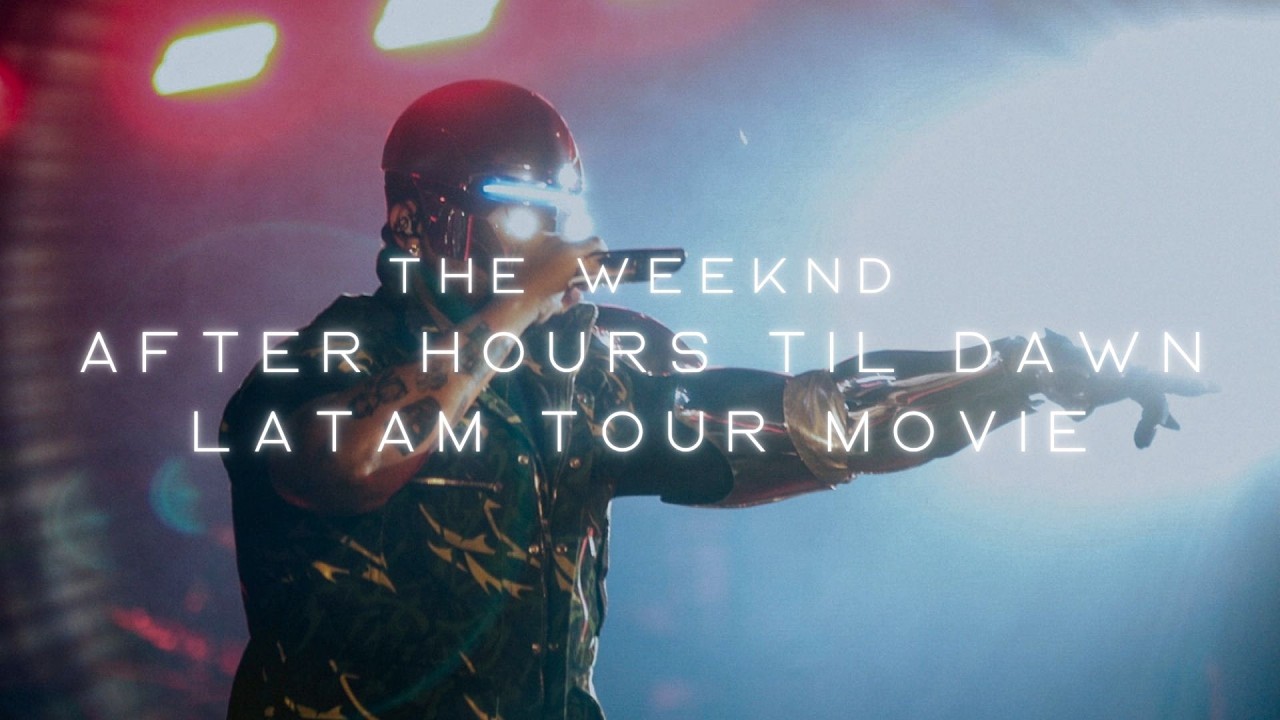 The Weeknd - After Hours Til Dawn LATAM Tour Movie