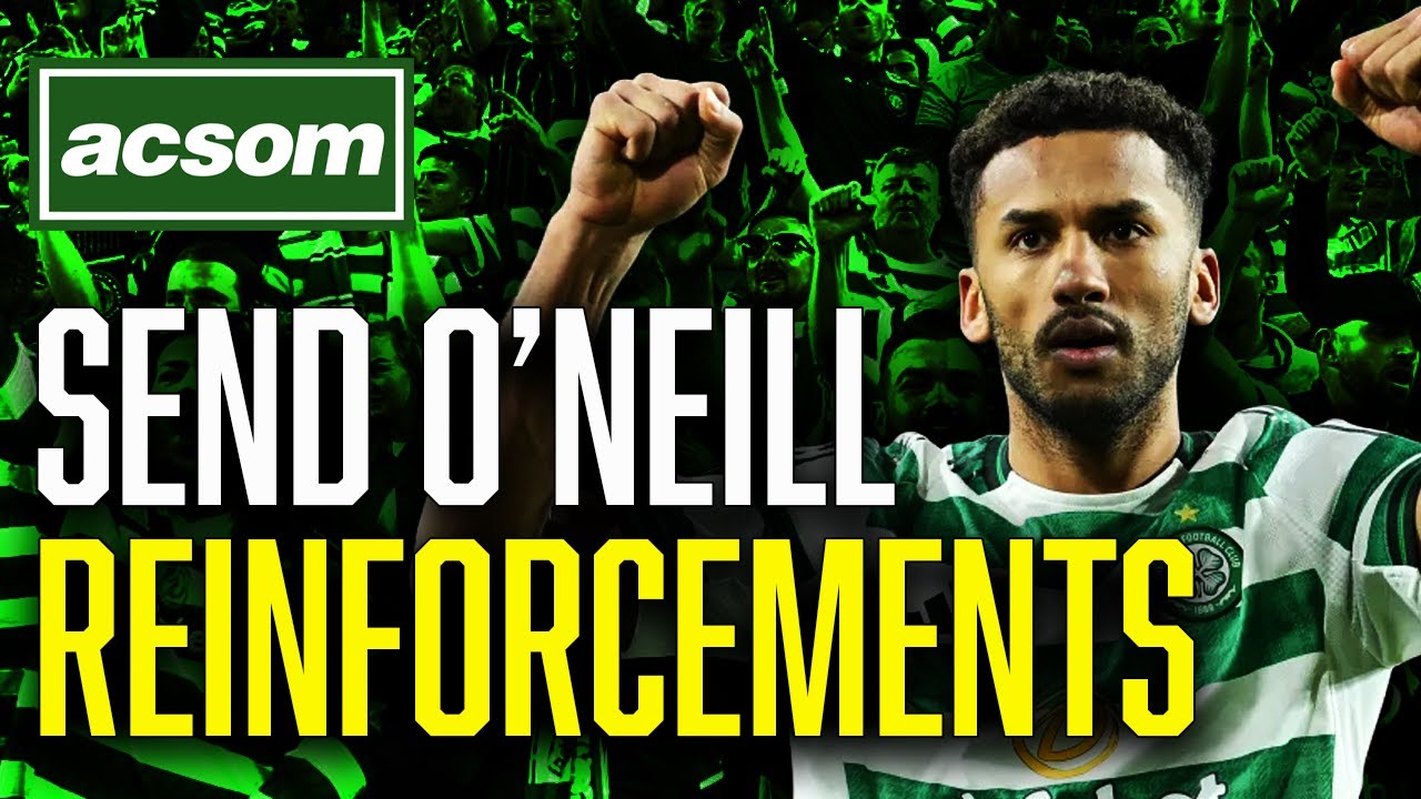 O'Neill working wonders but Deadline Day quickly approaching for Board ACSOM A Celtic State of Mind