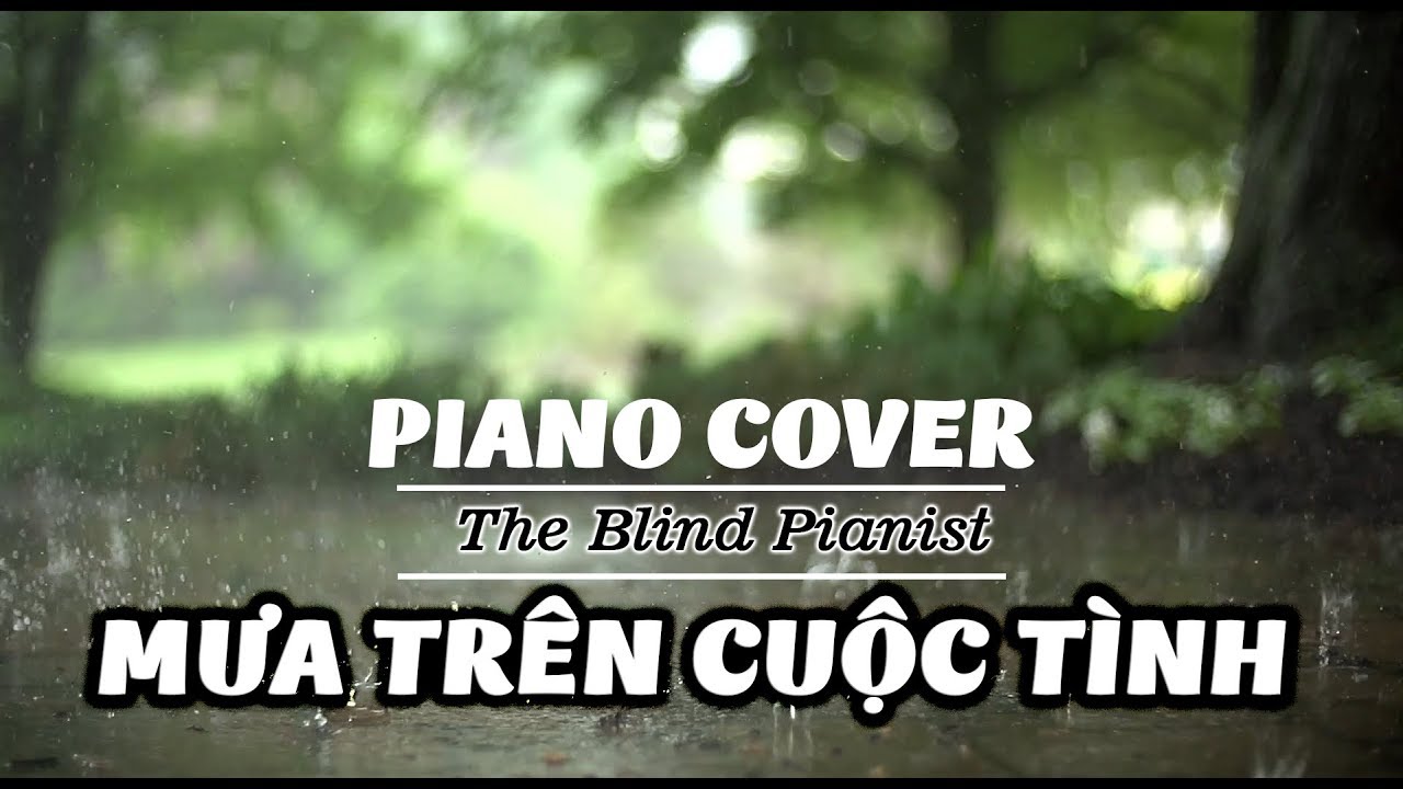Mưa Trên Cuộc Tình - Piano Cover - The Blind Pianist - Relaxing music