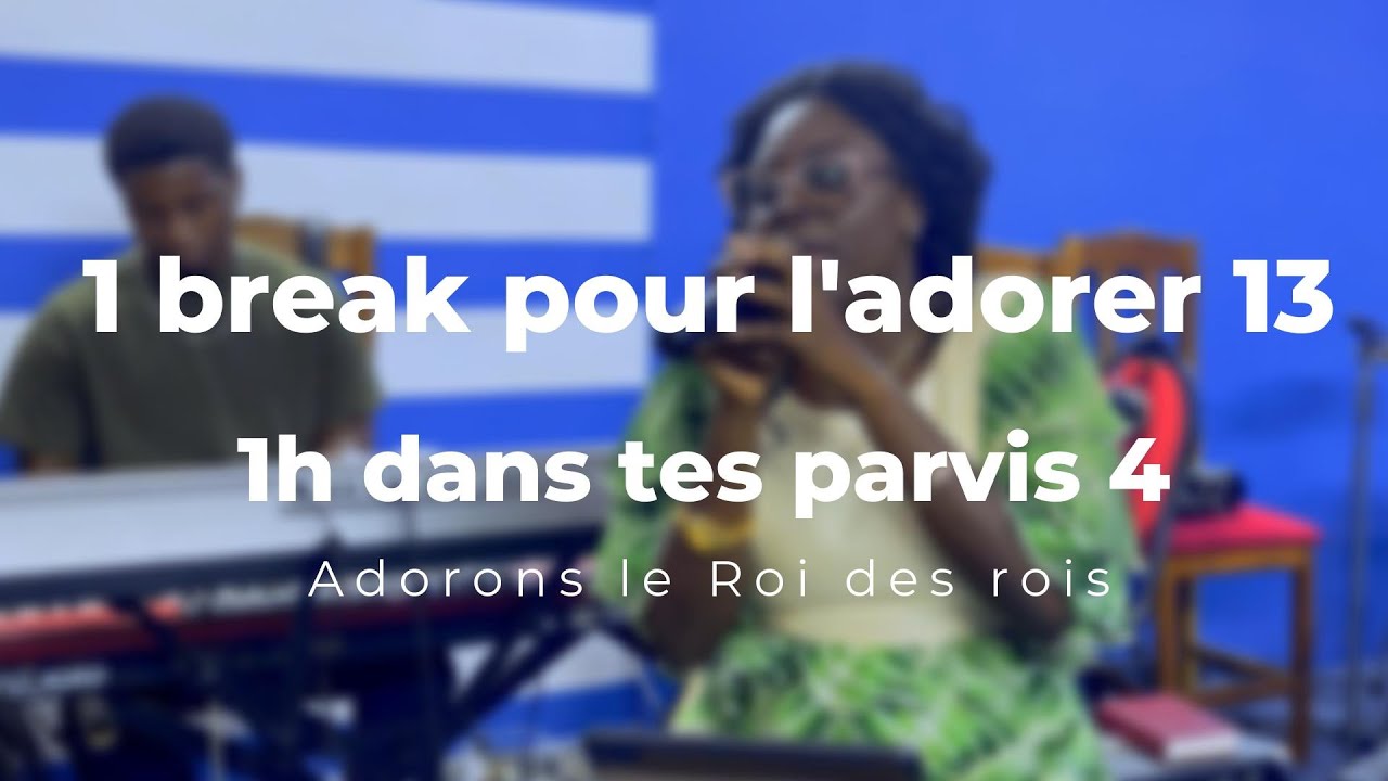 A break to worship him Ep 011 | 1h devant Son Trône || Les ténèbres ne règneront pas toujours 1