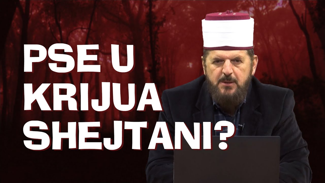 Pse u krijua shejtani? - Dr. Shefqet Krasniqi
