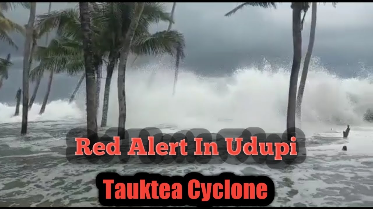 Cyclone Tauktae2021 |Red Alert in Udupi | Udupi Kaupu Beach | Heavy Rain