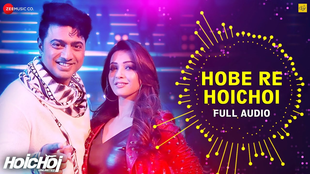 হবে রে হইচই Hobe Re Hoichoi - Full Song | হইচই আনলিমিটেড | Dev, Koushani l Mika Singh & Madhubanti B