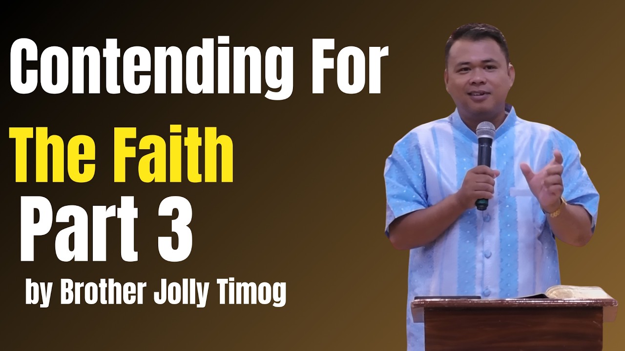 Contending For The Faith Part 3 by Brother Jolly Timog 2