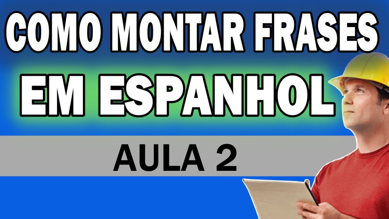 AULA 2 - COMO MONTAR FRASES EM ESPANHOL ☑ [ENTENDA A ARQUITETURA DAS FRASES]