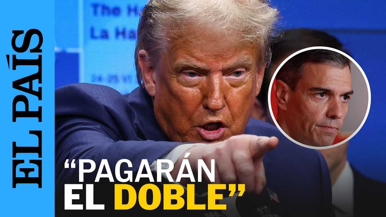 TRUMP sobre España: “Es el único que se niega a pagar. Haremos que pague el doble” | EL PAÍS
