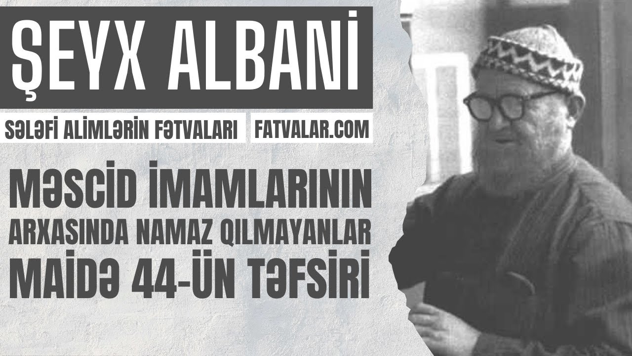 Şeyx Albani - Məscid imamlarının arxasında namaz qılmayanlar (Maidə 44-ün təfsiri) l fatvalar.com