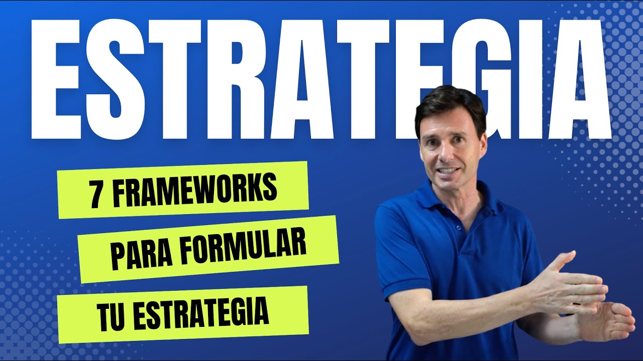 7 Frameworks para Formular la Estrategia