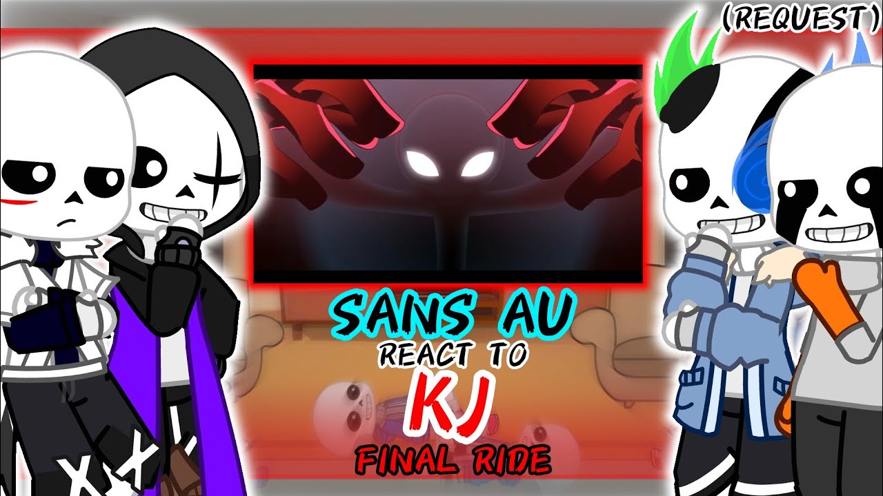 SANS AU REACT TO KJ FINAL RIDE (REQUEST)