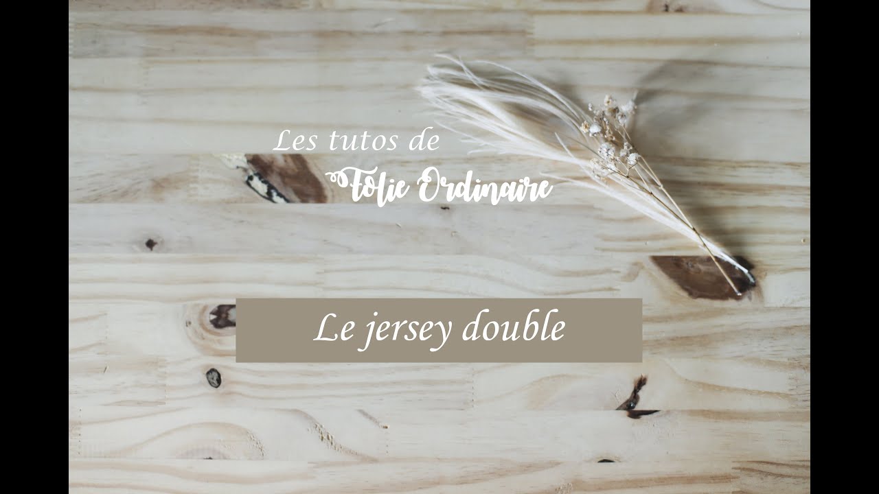Les tutos de Folie 0rdinaire : le jersey double.