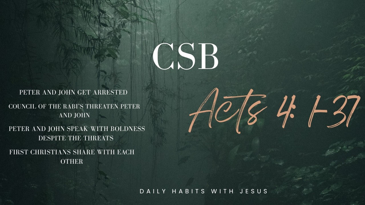 Bible Reading Acts 4 1 37 CSB: Peter and John's arrest, Leaders threaten them, Believer's share