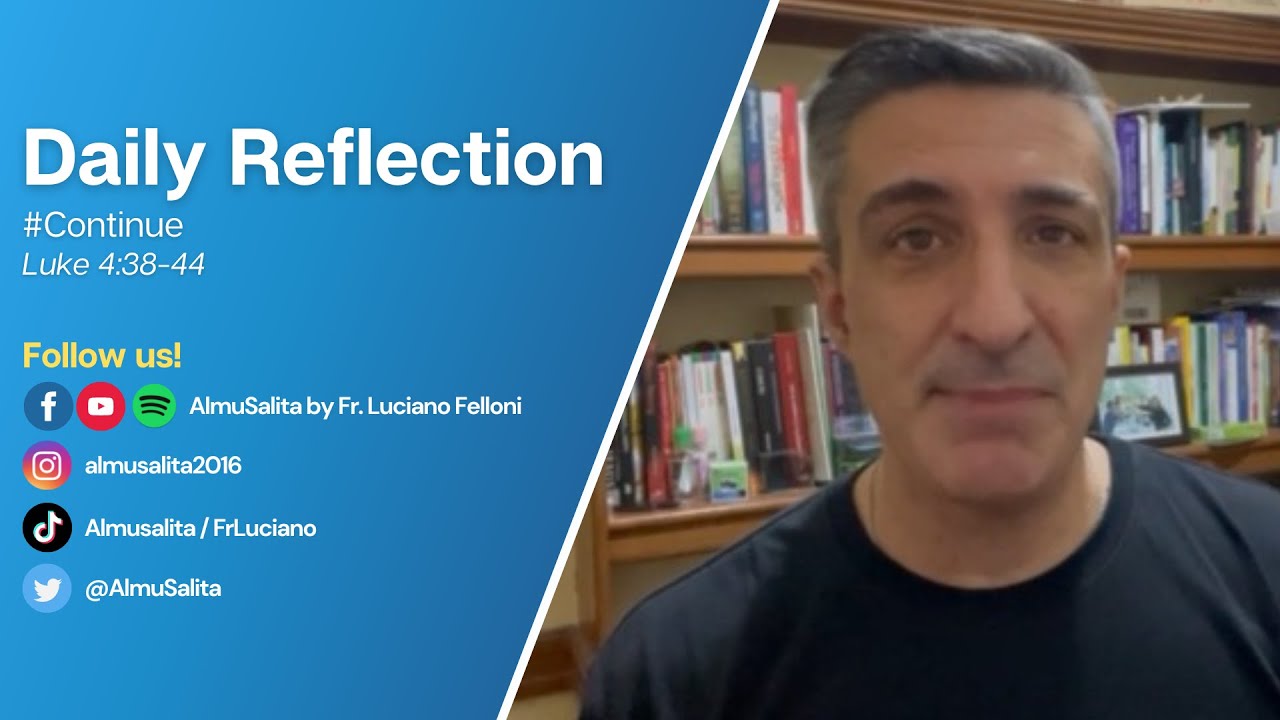 Daily Reflection | Luke 4:38-44 | #Continue | August 31, 2022