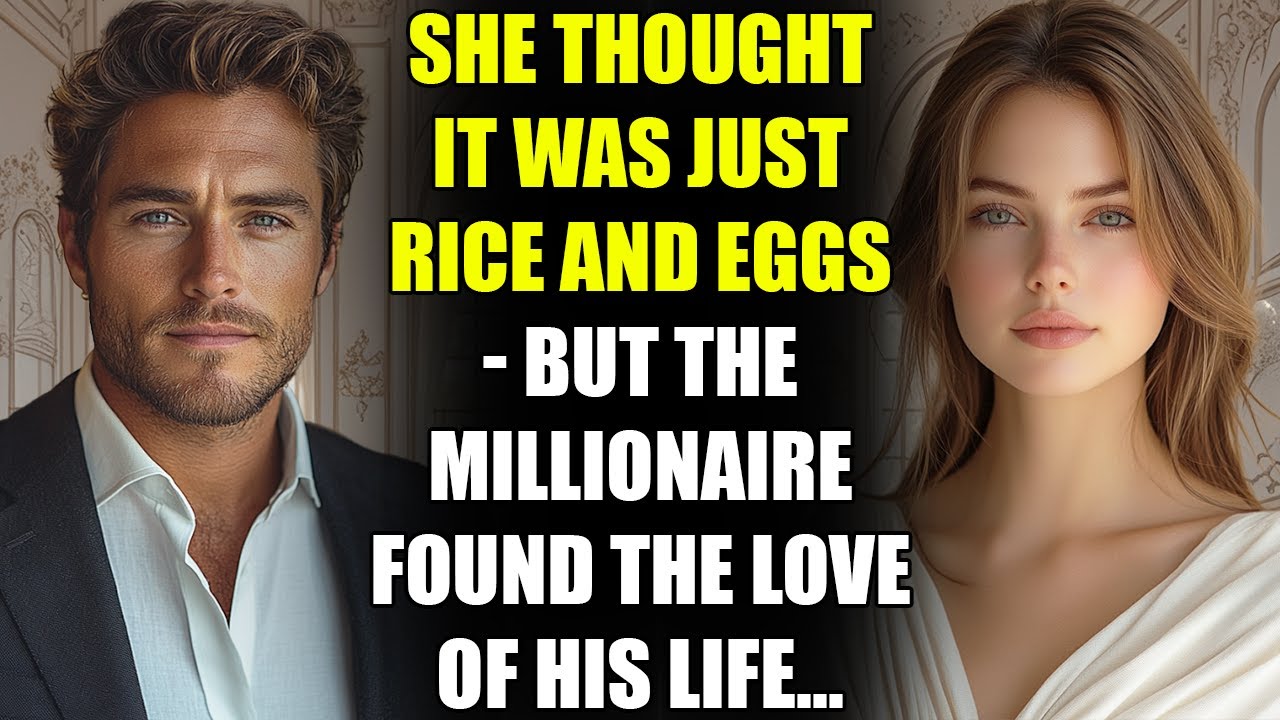She Thought It Was Just Rice and Eggs - But the MILLIONAIRE Found the Love of His Life...