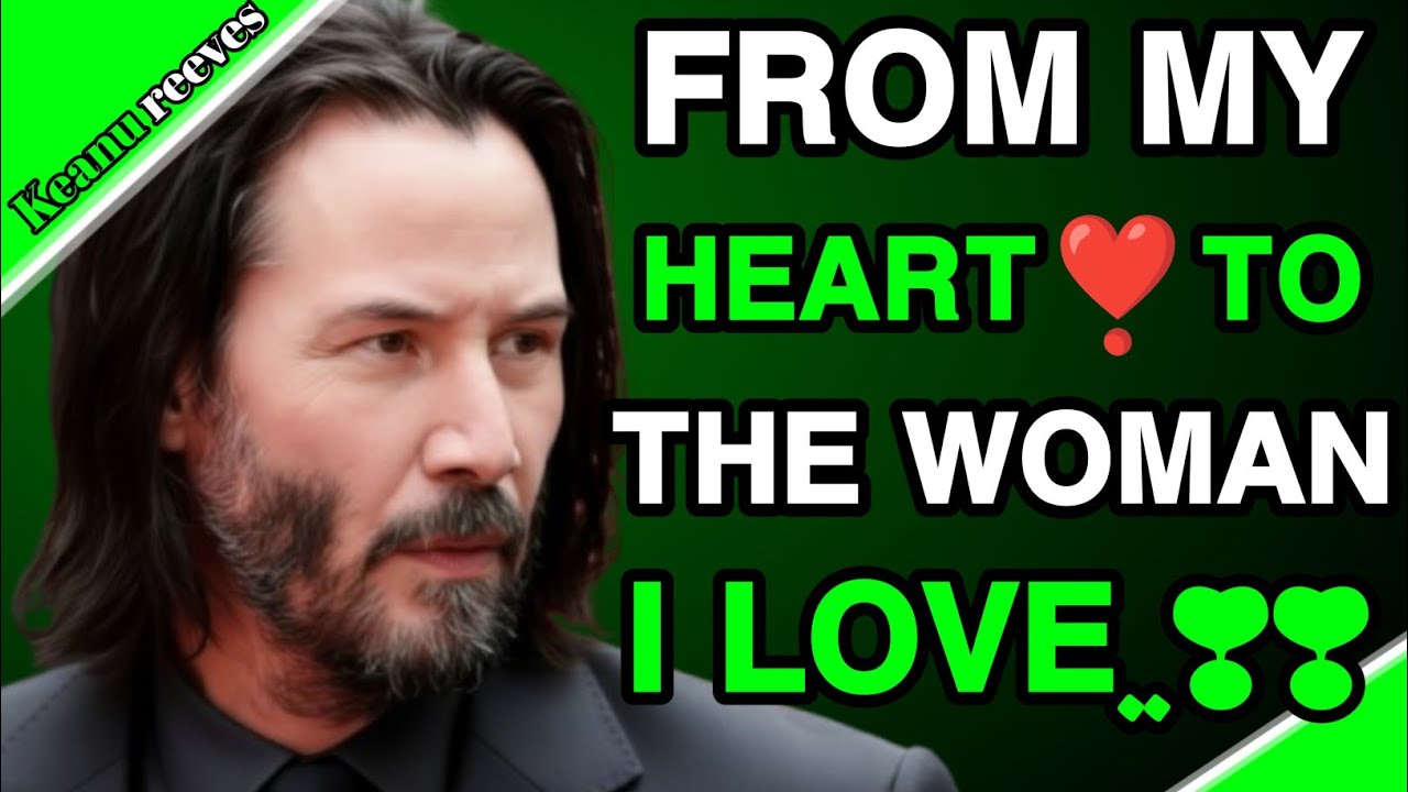 “To the Woman I Love — My Heartfelt | To You — With Everything I Mean | Keanu reeves 