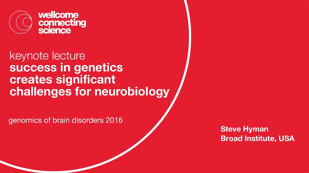 Success in genetics creates significant challenges for neurobiology - Steve Hyman