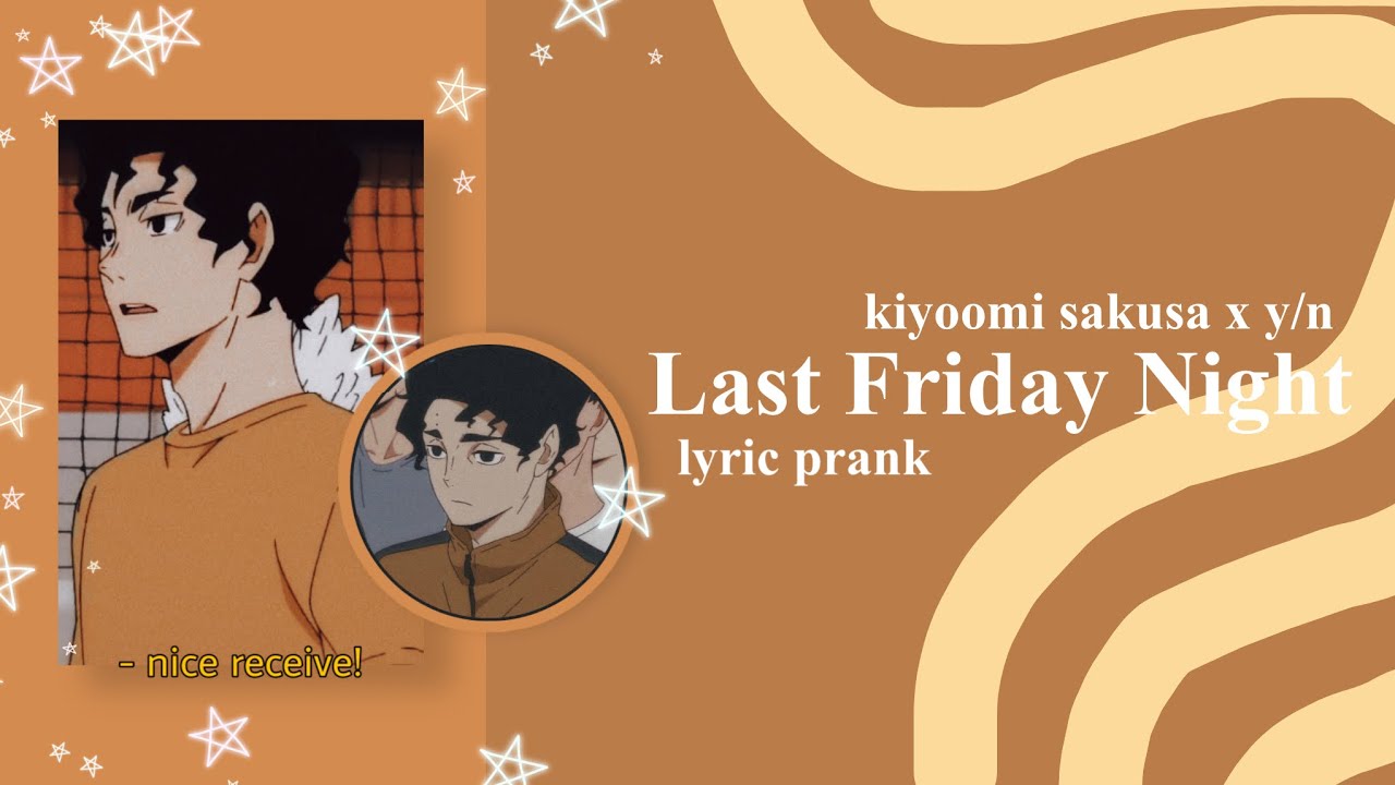 last friday night; sakusa x y/n (lyric prank)