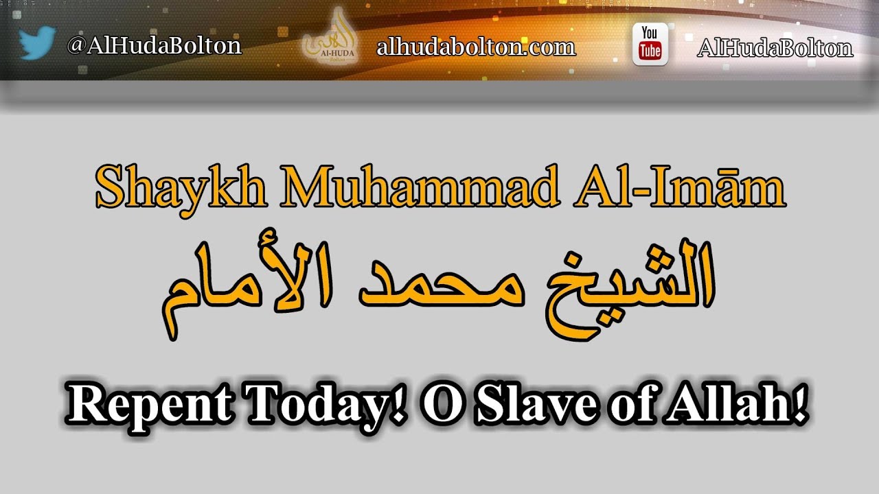 Repent Today! O Servant of Allah! | Shaykh Muhammad Al-Imām