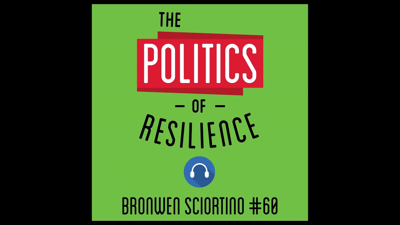 60: The Politics of Resilience &ndash; Brownwen Sciortino