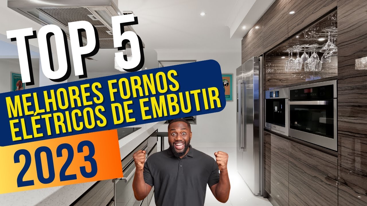 Fornos Elétricos de Embutir Os 5 Melhores Modelos 2023