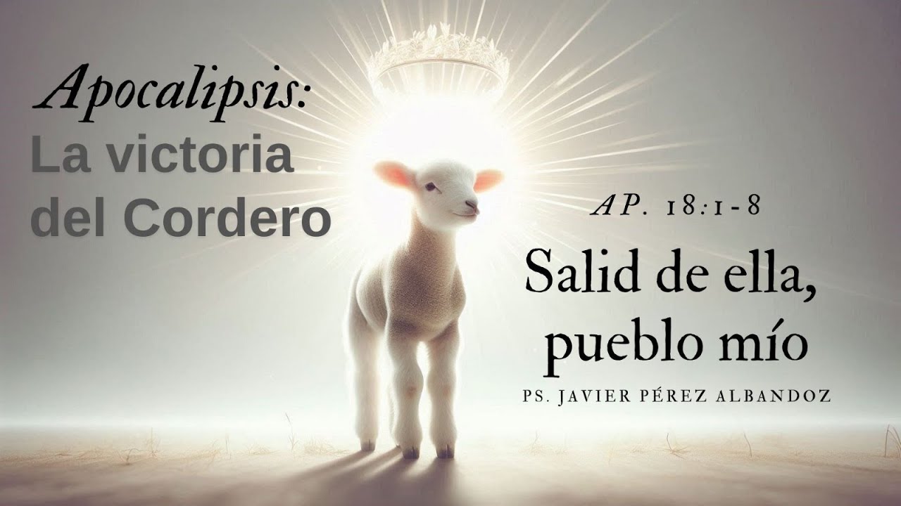 Salid de ella, pueblo mío | AP 18:1-8 | Ps. Javier Pérez Albandoz