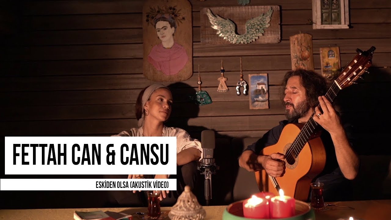Fettah Can &  Cansu - Eskiden Olsa (Akustik)