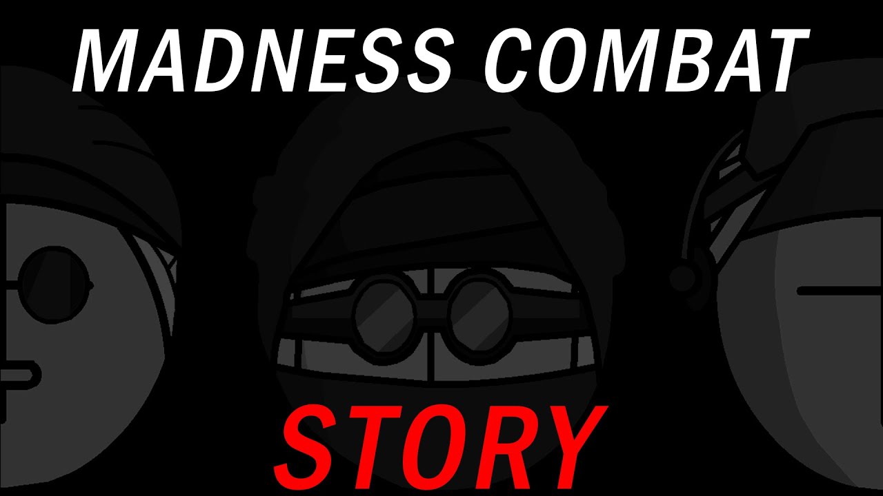 The Story Of Madness Combat (i think?)