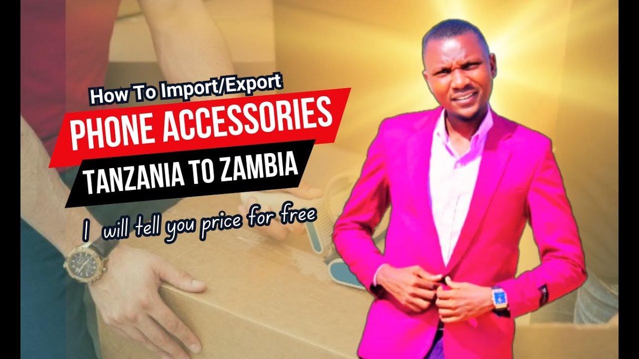 How to import export phone accessories from Tanzania to Zambia