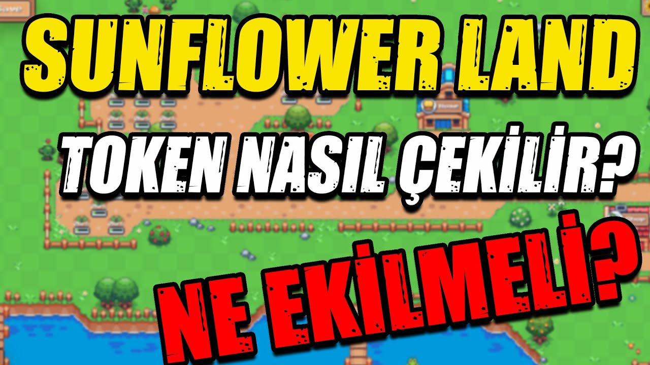 SUNFLOWER LAND TOKEN NASIL ÇEKİLİR? NE EKMELİ?
