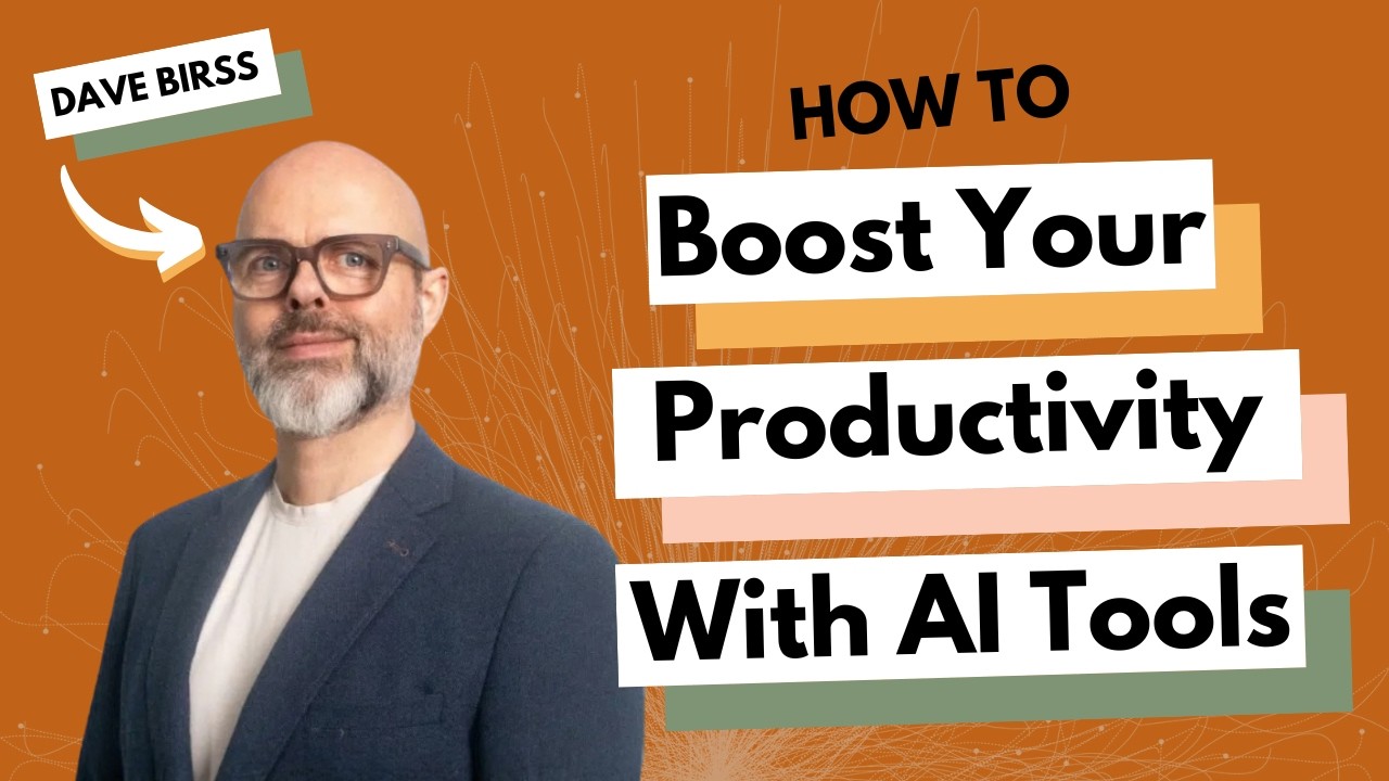 How To Boost Your Productivity With AI Tools Dave Birss