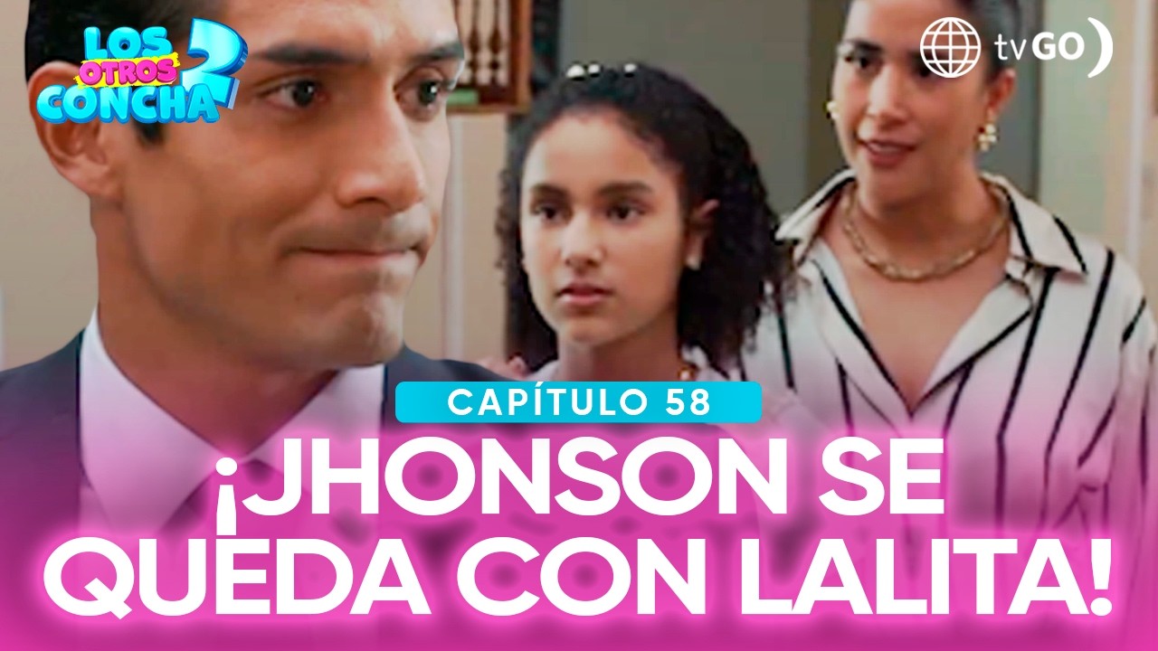 Los otros Concha 2: Jhonson decidió quedarse con Lalita (Capítulo n°58)