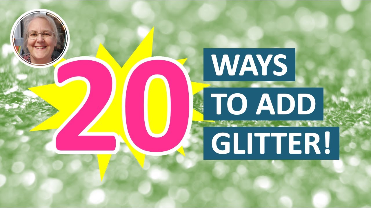 20 Easy Ways to Add Glitter to Your Cards and Papercraft Projects! [2025/136]