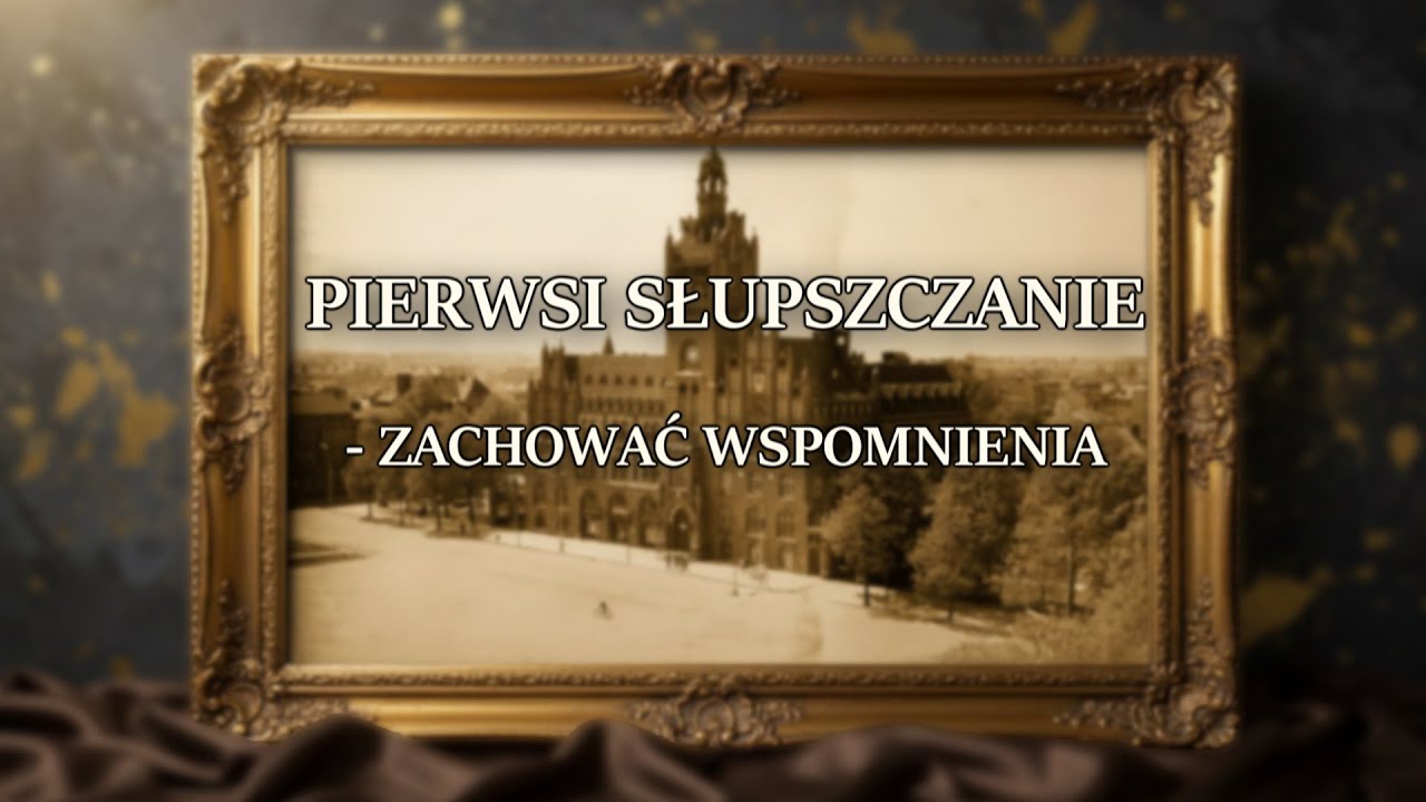 Pierwsi Słupszczanie - zachować wspomnienia