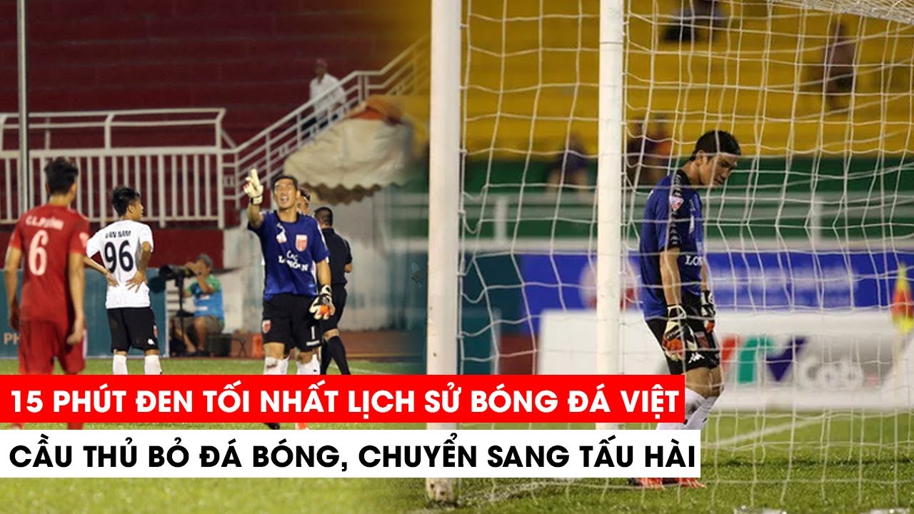 15 phút đen tối nhất lịch sử bóng đá Việt Nam | Khán Đài Online