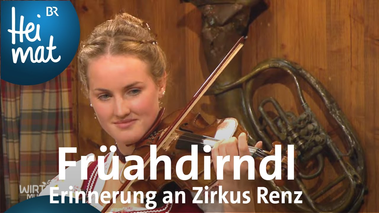 Früahdirndl: Erinnerung an Zirkus Renz | Wirtshausmusikanten | BR - Heimat - die beste Volksmusik
