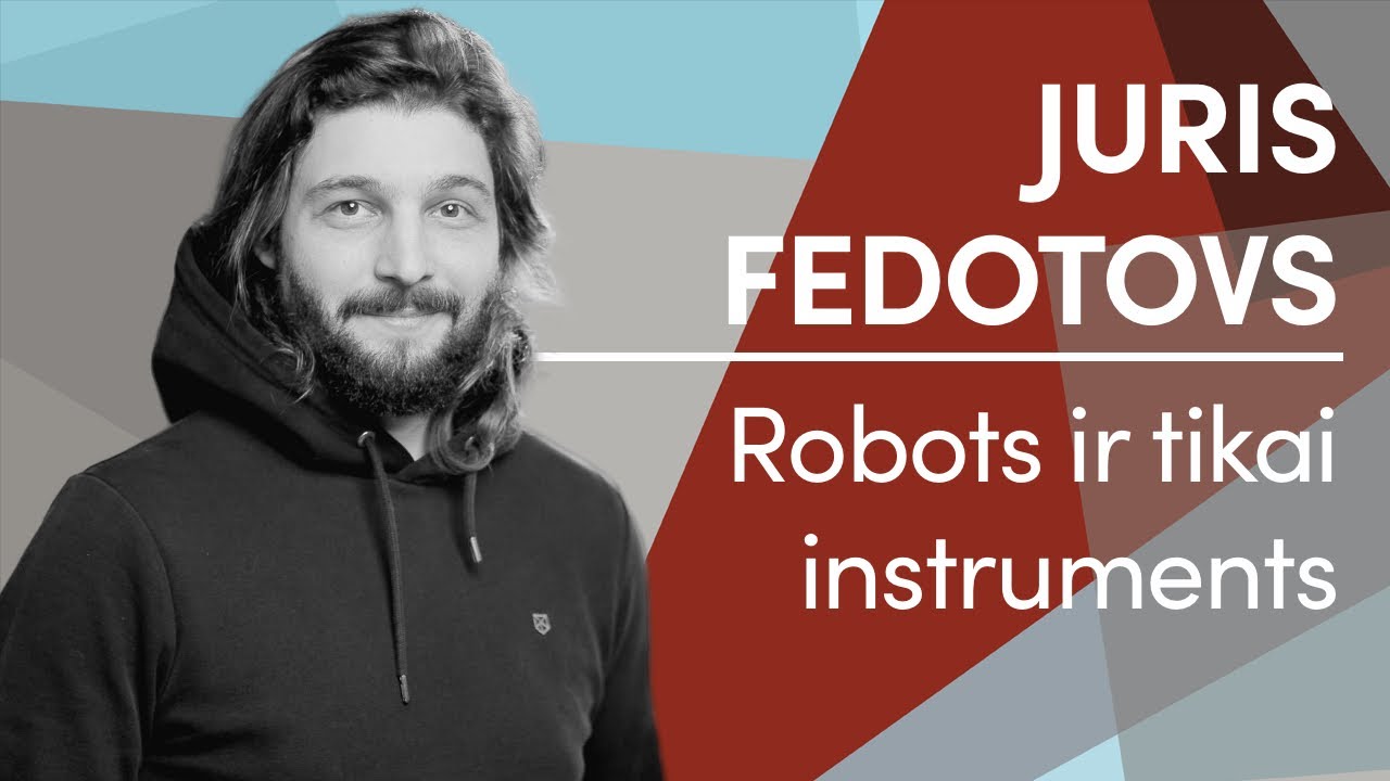 Juris Fedotovs. Robots ir tikai instruments