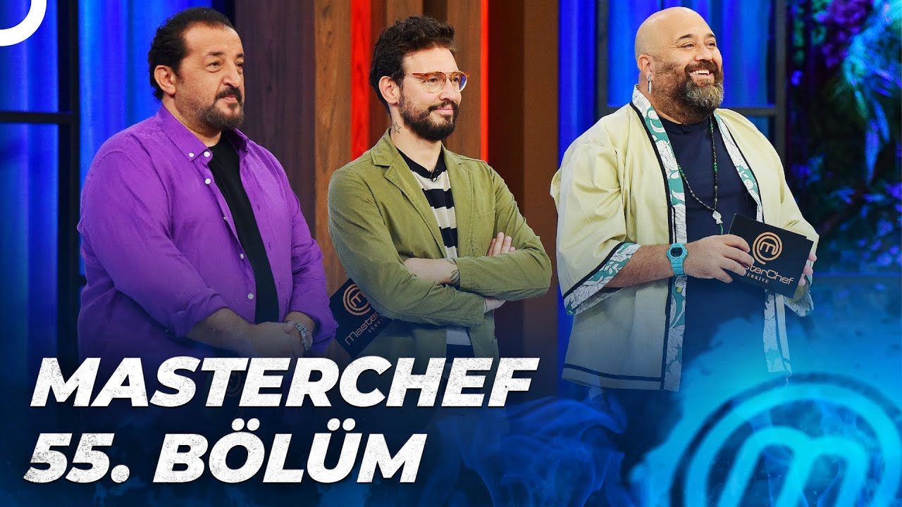 MASTERCHEF T&Uuml;RKİYE 55. B&Ouml;L&Uuml;M