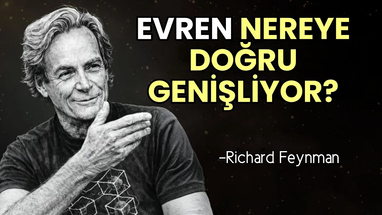Evren Nereye Doğru GENİŞLİYOR? - Feynman Açıklıyor | Richard Feynman