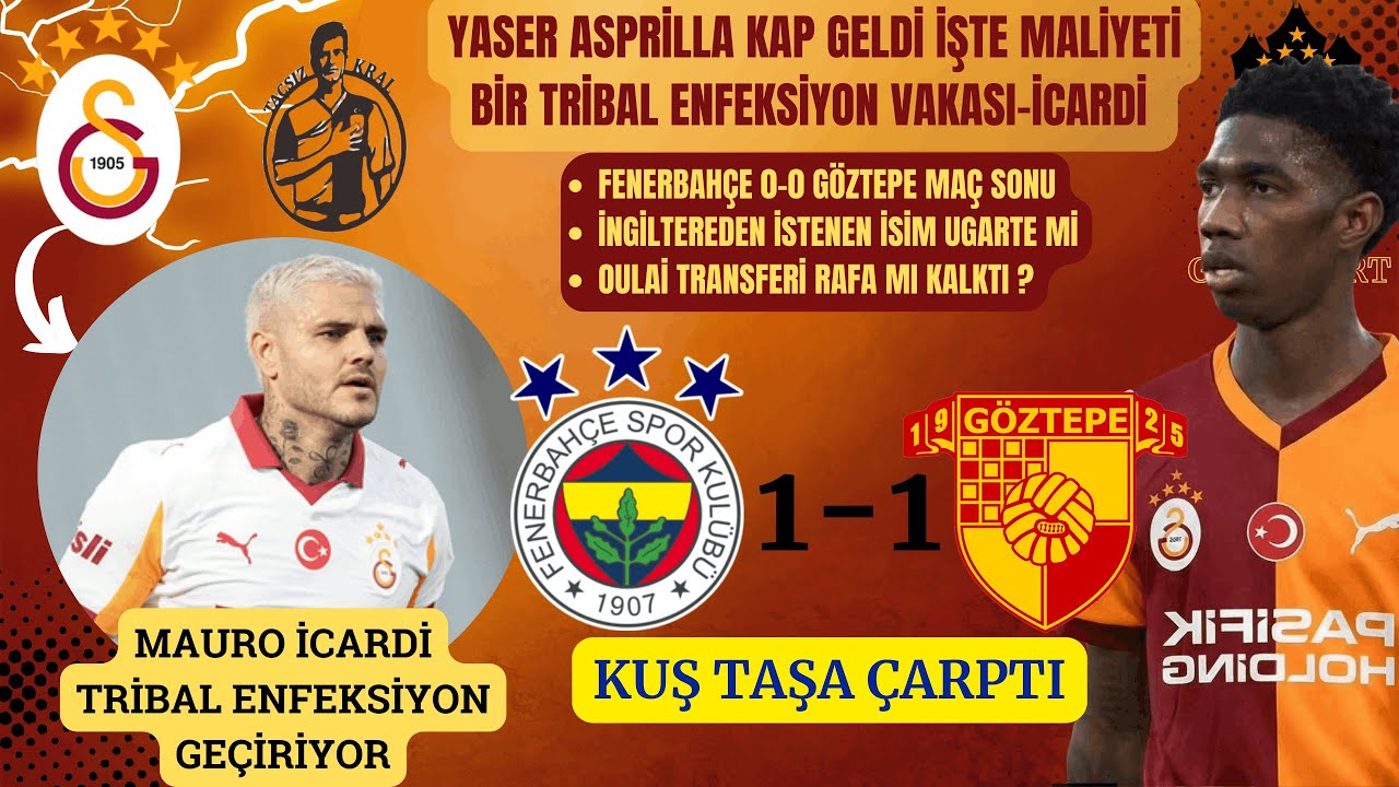 Yaser Asprilla Kap Geldi | Galatasaray'da İcardi Tribi | Fenerbahçe 1-1 Göztepe | Kuşlar Göze Geldi
