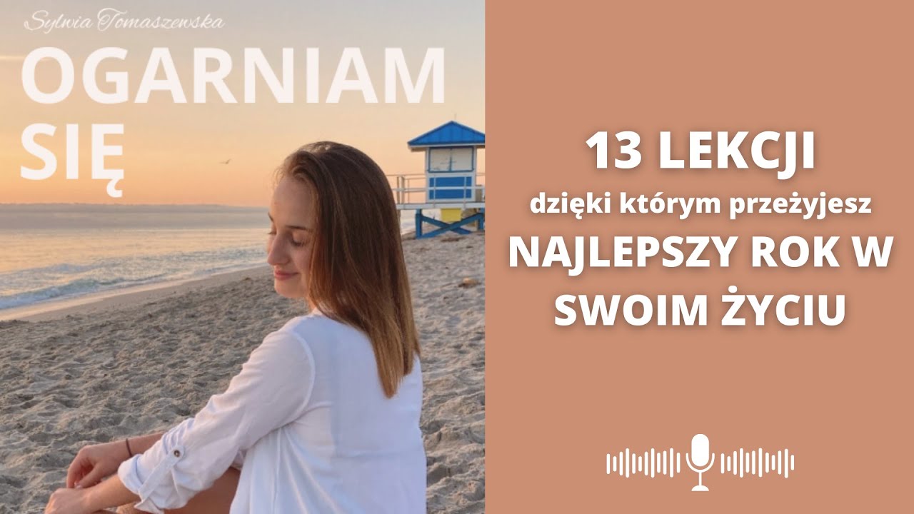 Chcesz przeżyć NAJLEPSZY ROK W SWOIM ŻYCIU? Oto 13 LEKCJI, które Ci w tym pomogą | #103