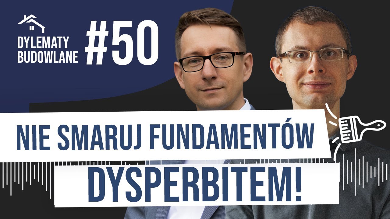 Dlaczego dysperbit nie może być hydroizolacją fundament&oacute;w? Dylematy budowlane #50