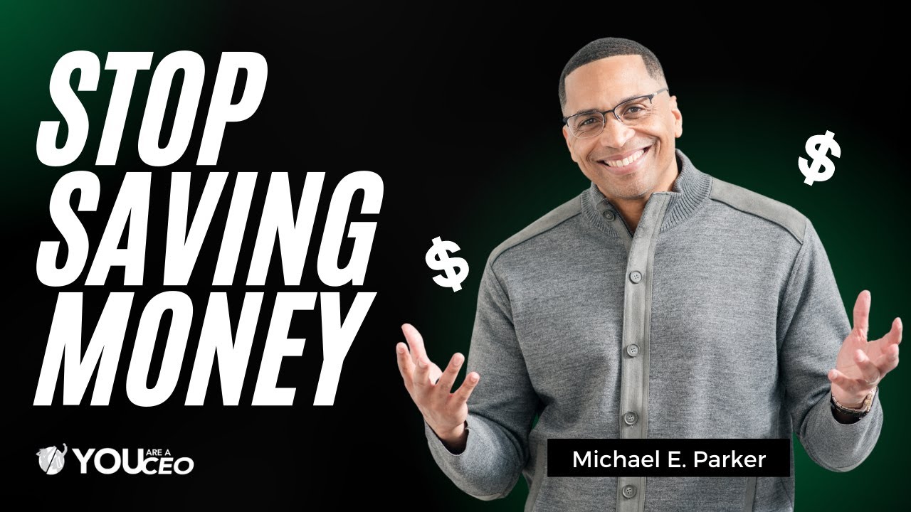 Why Saving Money Stops People From Having Money | Michael E. Parker