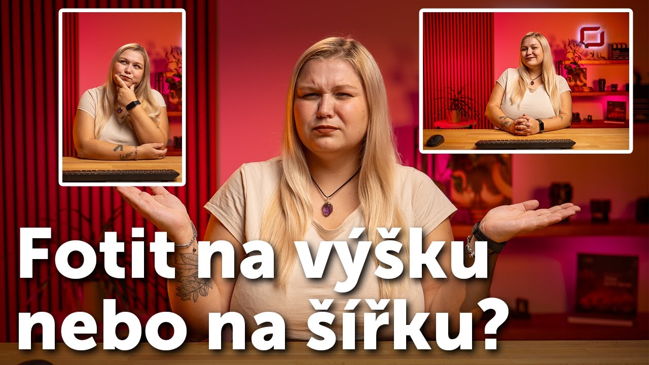 Fotit na VÝŠKU ↕️ nebo na ŠÍŘKU ↔️ ?