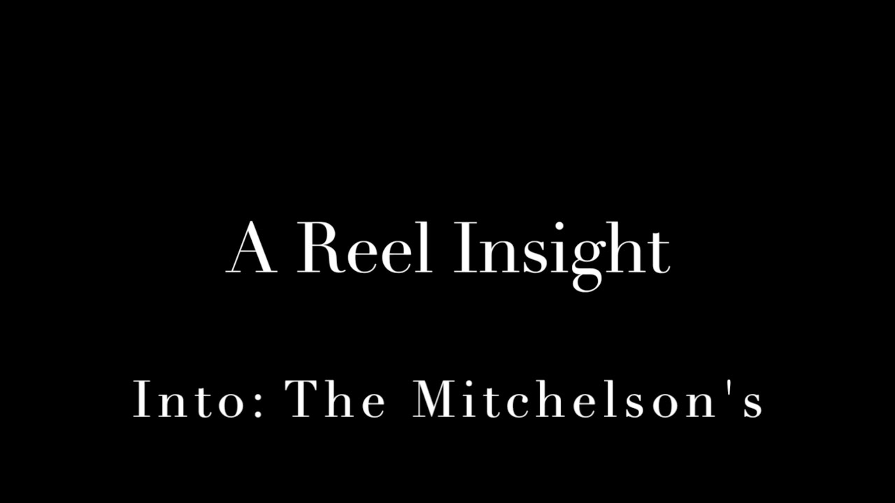 A Reel Insight: Into The Mitchelson's