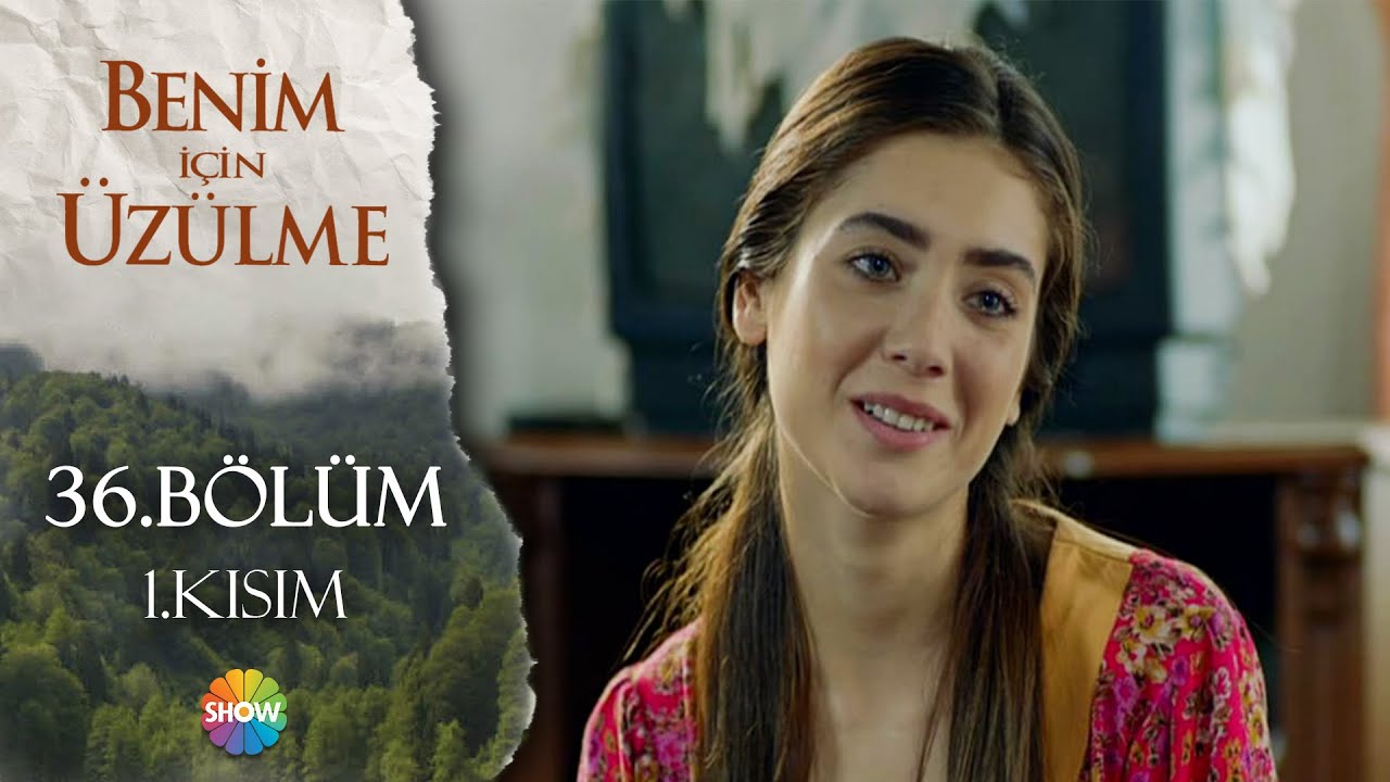 Benim İçin Üzülme 36. Bölüm 1.Kısım