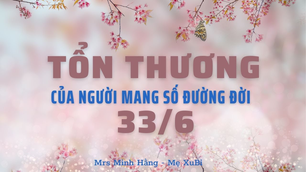TỔN THƯƠNG CỦA NGƯỜI MANG SỐ ĐƯỜNG ĐỜI 33/6