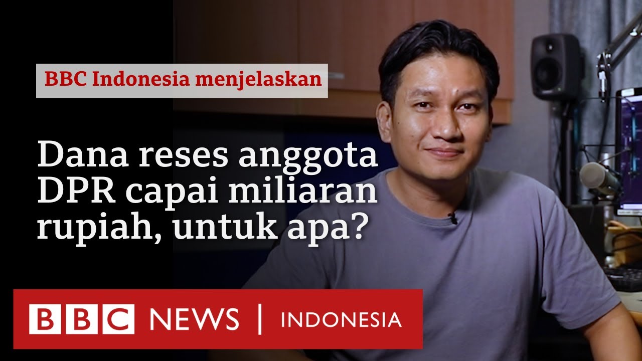 Anggota DPR mendapat dana reses Rp2,5 miliar tiap tahun, dari mana asalnya? - BBC News Indonesia