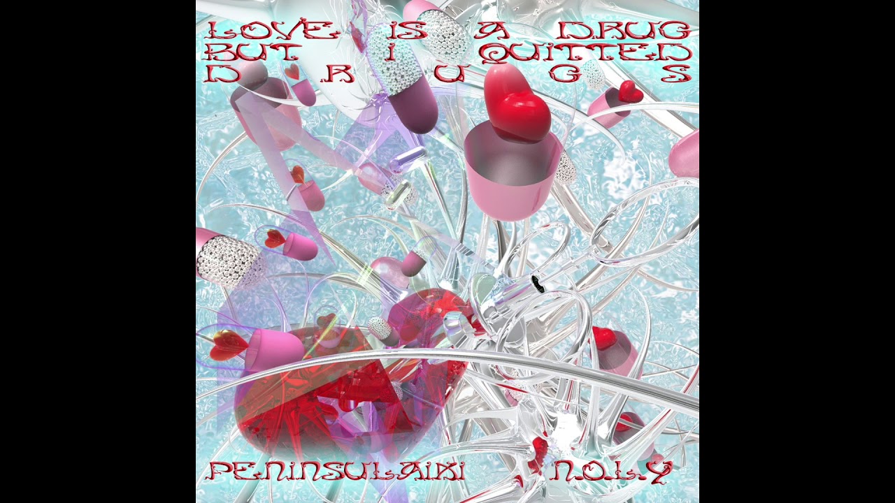 N.O.L.Y & 半島麗琪PENINSULAIKI - LOVE IS A DRUGS BUT I QUITTED DRUGS (prod. by laptopboyboy)