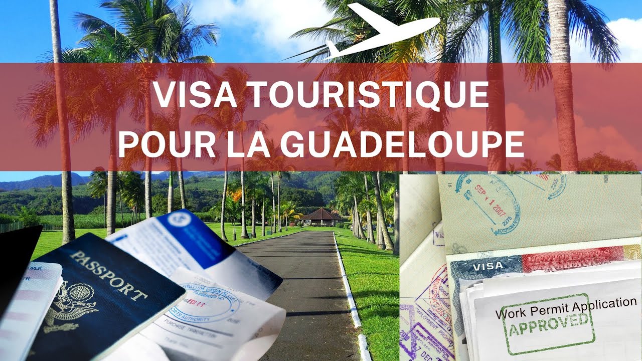 EXIGENCES DE VISA TOURISTIQUE  pour la Guadeloupe   |||JLC AGENCIA DE VIAGENS |